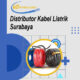 Distributor Kabel Listrik Surabaya